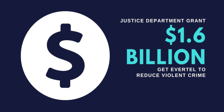 Justice Department $1.6 Billion LE Grant Announcement—Get Evertel to Reduce Violent Crime!